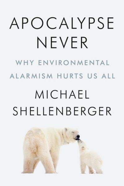 Cover for Michael Shellenberger · Apocalypse Never: Why Environmental Alarmism Hurts Us All (Innbunden bok) (2020)