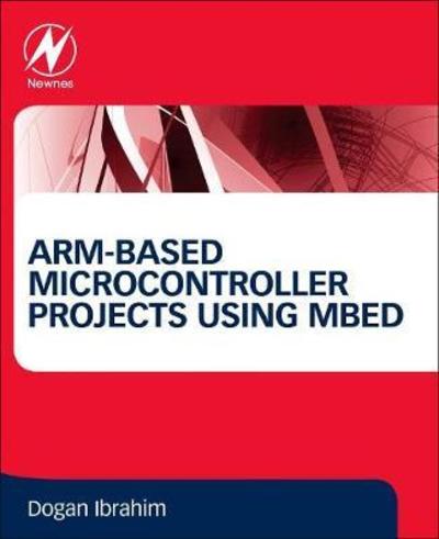 Cover for Ibrahim, Dogan (Department of Computer Information Systems, Near East University) · ARM-based Microcontroller Projects Using mbed (Paperback Book) (2019)