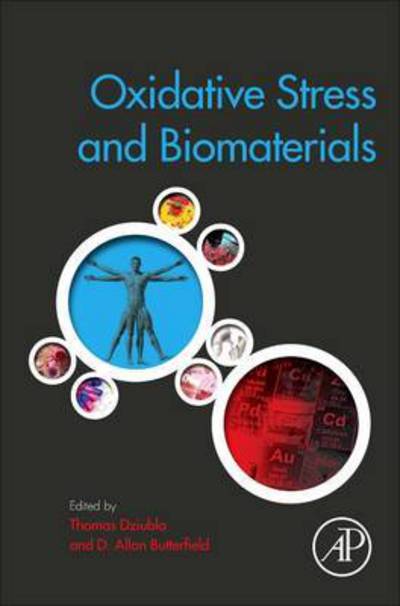 Oxidative Stress and Biomaterials - Woodhead Publishing Series in Biomaterials - Thomas Dziubla - Books - Elsevier Science Publishing Co Inc - 9780128032695 - June 1, 2016