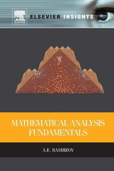 Mathematical Analysis Fundamentals - Bashirov, Agamirza (Eastern Mediterranean University, Gazimagusa, Turkey) - Books - Elsevier Science Publishing Co Inc - 9780128102695 - August 19, 2016