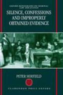 Cover for Mirfield, Peter (University Lecturer in Law, and Fellow, University Lecturer in Law, and Fellow, Jesus College, Oxford) · Silence, Confessions and Improperly Obtained Evidence - Oxford Monographs on Criminal Law and Justice (Hardcover Book) (1998)