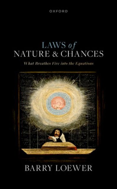 Laws of Nature and Chances: What Breathes Fire into the Equations - Loewer, Barry (Distinguished Professor of Philosophy, Distinguished Professor of Philosophy, Rutgers University) - Książki - Oxford University Press - 9780198907695 - 25 lipca 2024