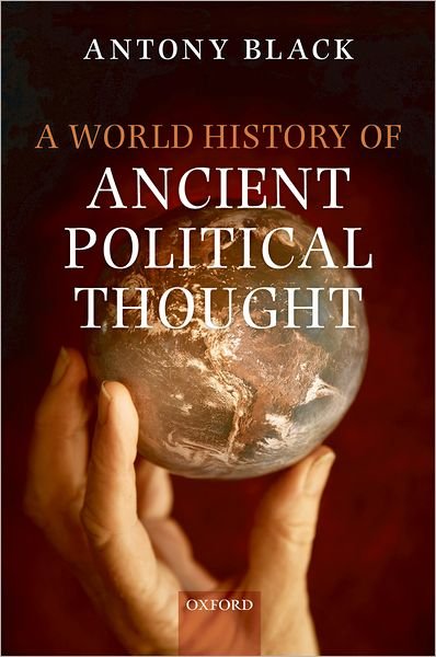 Cover for Black, Antony (Professor Emeritus in the History of Political Thought, School of Humanities, University of Dundee) · A World History of Ancient Political Thought (Inbunden Bok) (2009)
