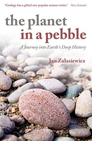 Cover for Zalasiewicz, Jan (Professor of Palaeobiology, University of Leicester) · The Planet in a Pebble: A journey into Earth's deep history - Oxford Landmark Science (Paperback Book) (2012)