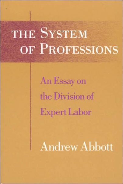 Cover for Abbott, Andrew (University of Leicester, Leiceister, UK) · The System of Professions: An Essay on the Division of Expert Labor (Paperback Bog) (1988)