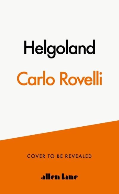 Cover for Carlo Rovelli · Helgoland: The Sunday Times bestseller (Inbunden Bok) (2021)