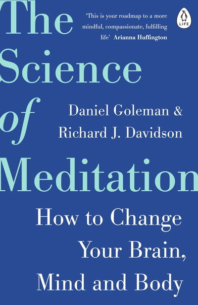 The Science of Meditation: How to Change Your Brain, Mind and Body - Daniel Goleman - Boeken - Penguin Books Ltd - 9780241975695 - 6 september 2018