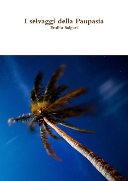 Cover for Emilio Salgari · I Selvaggi Della Paupasia (Book) (2017)