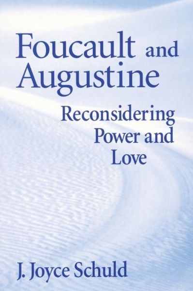 Cover for J. Joyce Schuld · Foucault and Augustine: Reconsidering Power and Love (Paperback Book) (2004)