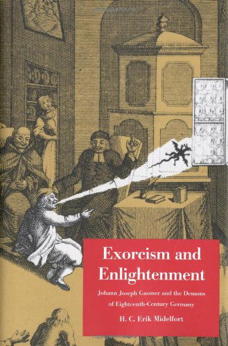 Cover for H. C. Erik Midelfort · Exorcism and Enlightenment: Johann Joseph Gassner and the Demons of Eighteenth-Century Germany - The Terry Lectures (Hardcover Book) [First edition] (2005)