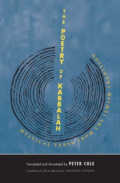 The Poetry of Kabbalah: Mystical Verse from the Jewish Tradition - The Margellos World Republic of Letters - Peter Cole - Livros - Yale University Press - 9780300205695 - 15 de junho de 2014