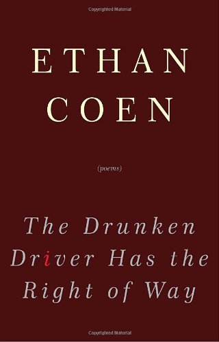 The Drunken Driver Has the Right of Way: Poems - Ethan Coen - Bøger - Broadway Books - 9780307462695 - 7. april 2009