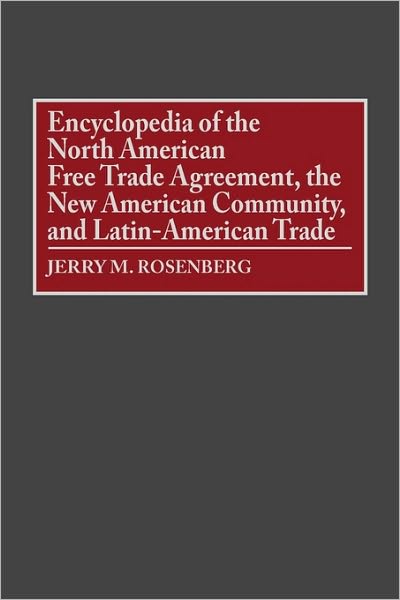 Cover for Jerry Rosenberg · Encyclopedia of the North American Free Trade Agreement, the New American Community, and Latin-American Trade (Hardcover Book) (1994)