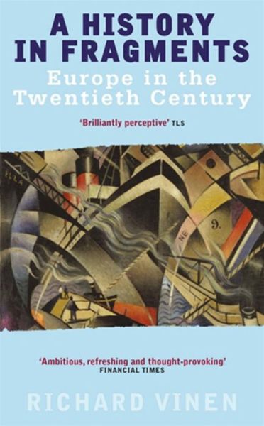 A History In Fragments: Europe in the Twentieth Century - Richard Vinen - Books - Little, Brown Book Group - 9780349112695 - March 7, 2002