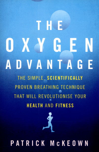 The Oxygen Advantage: The simple, scientifically proven breathing technique that will revolutionise your health and fitness - Patrick McKeown - Livres - Little, Brown Book Group - 9780349406695 - 15 septembre 2015