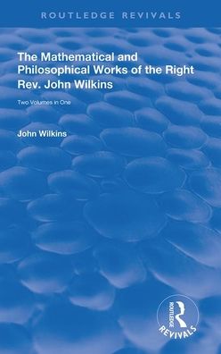 Cover for John Wilkins · The Mathematical and Philosophical Works of the Right Rev. John Wilkins - Routledge Revivals (Paperback Book) (2020)