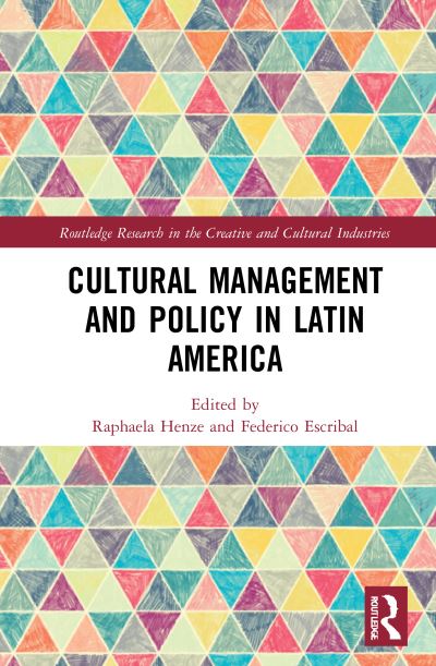 Cover for Raphaela Henze · Cultural Management and Policy in Latin America - Routledge Research in the Creative and Cultural Industries (Inbunden Bok) (2021)