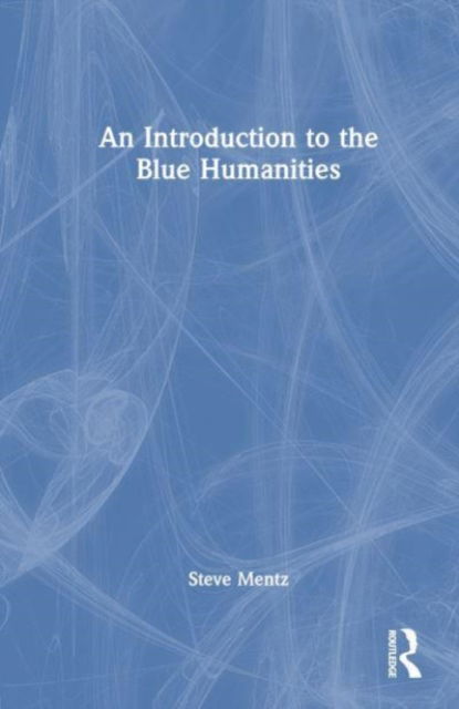 Cover for Steve Mentz · An Introduction to the Blue Humanities (Inbunden Bok) (2023)