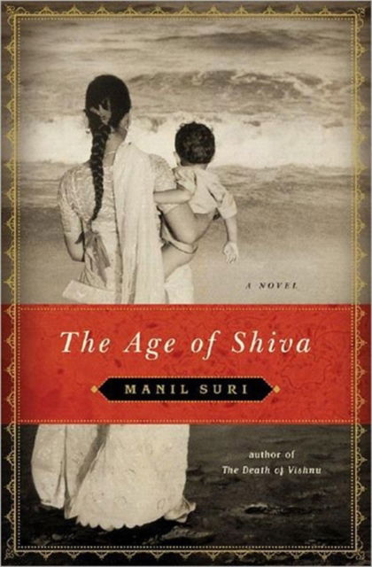 Cover for Manil Suri · The Age of Shiva: A Novel (Hardcover Book) (2008)