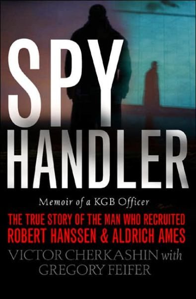 Cover for Gregory Feifer · Spy Handler: Memoir of a KGB Officer: The True Story of the Man Who Recruited Robert Hanssen and Aldrich Ames (Paperback Book) [New edition] (2005)