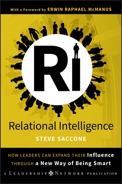 Cover for Steve Saccone · Relational Intelligence: How Leaders Can Expand Their Influence Through a New Way of Being Smart - Jossey-Bass Leadership Network Series (Hardcover Book) (2009)