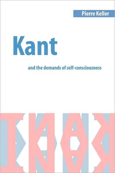 Cover for Keller, Pierre (University of California, Riverside) · Kant and the Demands of Self-Consciousness (Paperback Book) (2001)