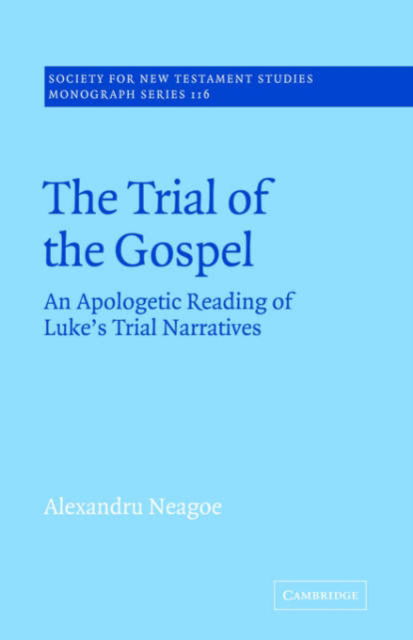 Cover for Neagoe, Alexandru (Areopagus Centre for Christian Education and Contemporary Culture) · The Trial of the Gospel: An Apologetic Reading of Luke's Trial Narratives - Society for New Testament Studies Monograph Series (Paperback Book) (2005)