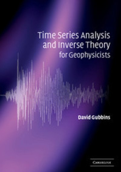 Cover for Gubbins, David (University of Leeds) · Time Series Analysis and Inverse Theory for Geophysicists (Paperback Bog) (2004)