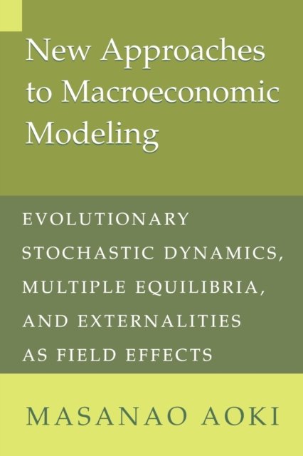 Cover for Aoki, Masanao (University of California, Los Angeles) · New Approaches to Macroeconomic Modeling: Evolutionary Stochastic Dynamics, Multiple Equilibria, and Externalities as Field Effects (Paperback Bog) (1998)