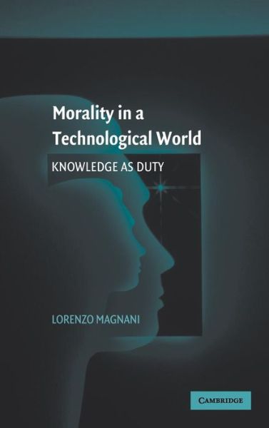 Cover for Magnani, Lorenzo  (Universita degli Studi di Pavia, Italy) · Morality in a Technological World: Knowledge as Duty (Hardcover Book) (2007)