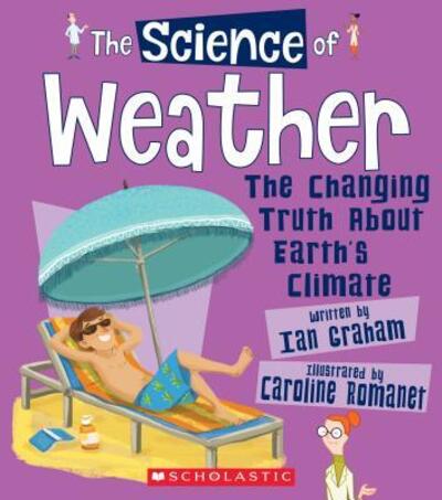 Cover for Ian Graham · The Science of Weather The Changing Truth About Earth's Climate (Hardcover Book) (2018)