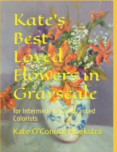 Cover for Kate O'Connor-Hoekstra · Kate's Best Loved Flowers in Grayscale (Paperback Bog) (2022)