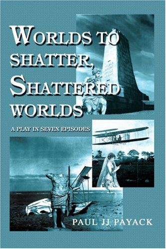 Cover for Paul Jj Payack · Worlds to Shatter, Shattered Worlds: a Play in Seven Episodes (Paperback Book) (2003)