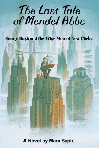 Cover for Marc Sapir · The Last Tale of Mendel Abbe: Sonny Bush and the Wise men of New Chelm (Paperback Book) (2004)