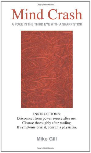 Mind Crash: (A Poke in the Third Eye with a Sharp Stick) - Mike Gill - Books - iUniverse, Inc. - 9780595348695 - March 18, 2005