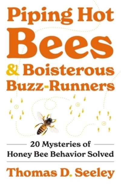 Cover for Thomas D. Seeley · Piping Hot Bees and Boisterous Buzz-Runners: 20 Mysteries of Honey Bee Behavior Solved (Hardcover Book) (2024)