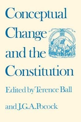 Conceptual Change and the Constitution - Terence Ball - Kirjat - University Press of Kansas - 9780700603695 - keskiviikko 30. syyskuuta 1998
