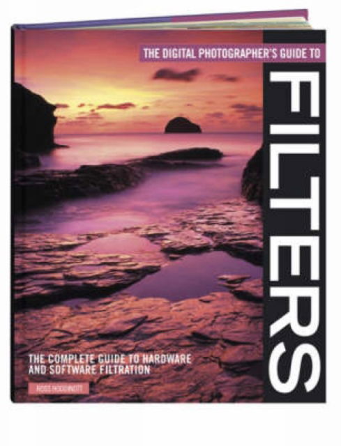 Cover for Ross Hoddinott · The Digital Photographer's Guide to Filters: The Complete Guide to Hardware and Software Filtration (Paperback Book) [2 Revised edition] (2008)