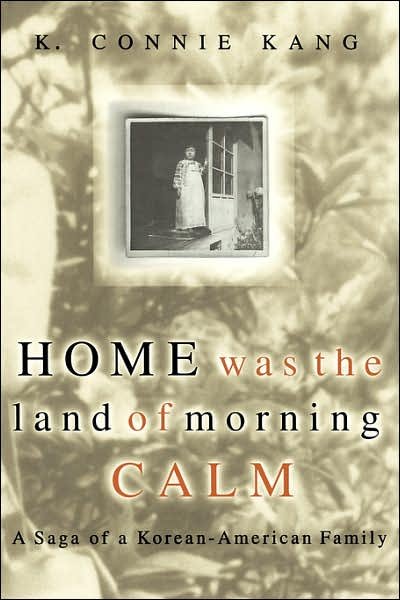 Cover for K Connie Kang · Home Was The Land Of Morning Calm: A Saga Of A Korean-American Family (Pocketbok) (2003)
