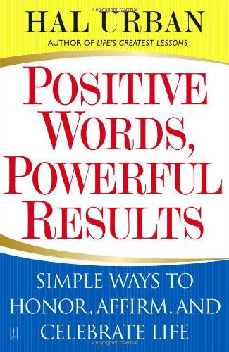 Positive Words, Powerful Results: Simple Ways to Honor, Affirm, and Celebrate Life - Hal Urban - Bøker - Simon & Schuster - 9780743257695 - 16. august 2004