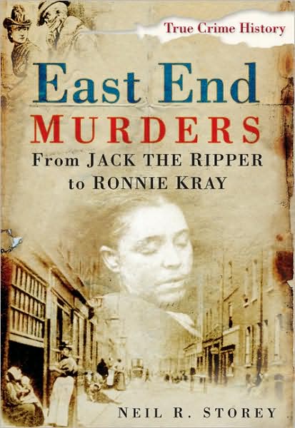 Cover for Neil R Storey · East End Murders: From Jack the Ripper to Ronnie Kray (Paperback Book) (2008)