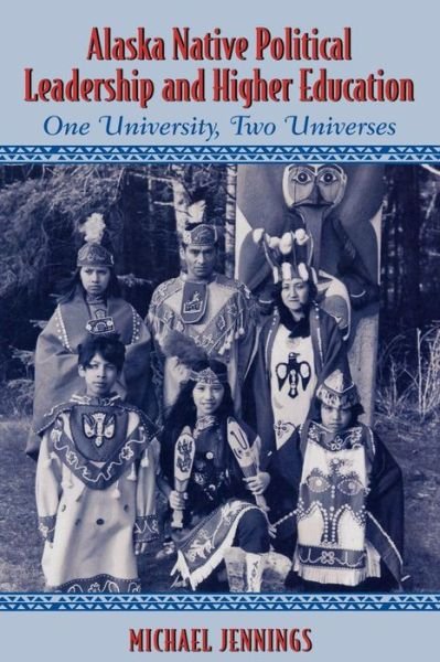 Cover for Michael L. Jennings · Alaska Native Political Leadership and Higher Education: One University, Two Universes - Contemporary Native American Communities (Paperback Book) (2004)