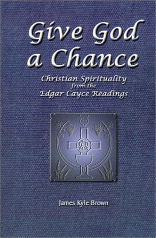 Cover for James Kyle Brown · Give God a Chance: Christian Spirituality from the Edgar Cayce Readings (Paperback Book) (2001)