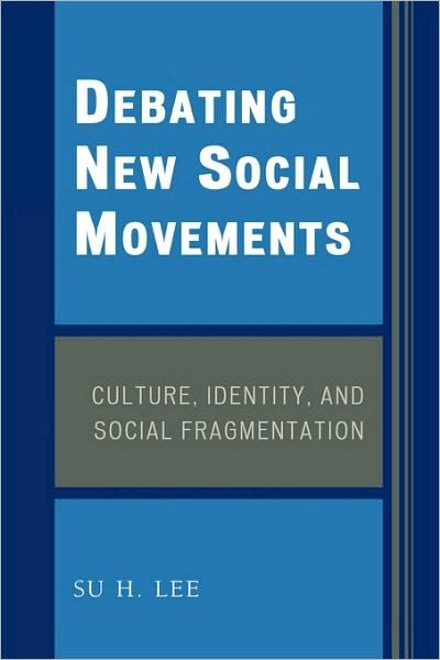 Cover for Su H. Lee · Debating New Social Movements: Culture, Identity, and Social Fragmentation (Pocketbok) (2007)