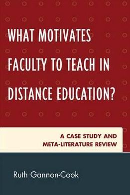 Cover for Ruth Gannon-Cook · What Motivates Faculty to Teach in Distance Education?: A Case Study and Meta-Literature Review (Paperback Book) (2010)