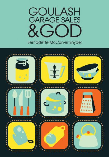 Cover for Bernadette Mccarver Snyder · Goulash, Garage Sales, and God (Paperback Book) (2013)