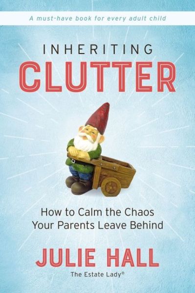 Cover for Julie Hall · Inheriting Clutter: How to Calm the Chaos Your Parents Leave Behind (Paperback Book) (2020)