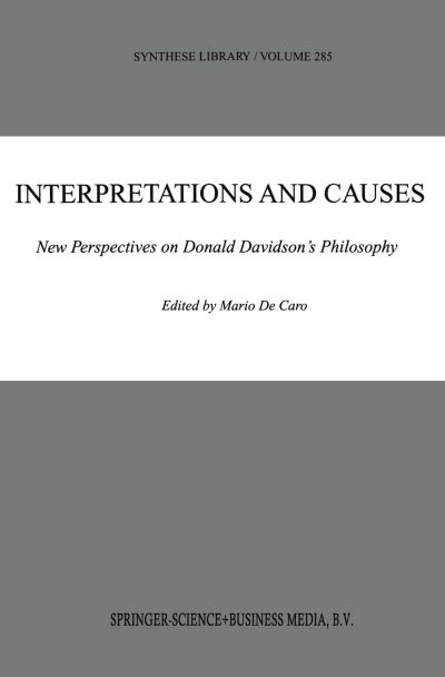 Interpretations and Causes: New Perspectives on Donald Davidson's Philosophy - Synthese Library - Mario De Caro - Books - Springer - 9780792358695 - September 30, 1999