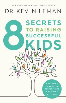 Cover for Dr. Kevin Leman · 8 Secrets to Raising Successful Kids: Nurturing Character, Respect, and a Winning Attitude (Hardcover Book) (2021)