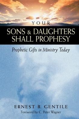 Cover for Ernest B. Gentile · Your Sons and Daughters Shall Prophesy – Prophetic Gifts in Ministry Today (Paperback Book) (1999)